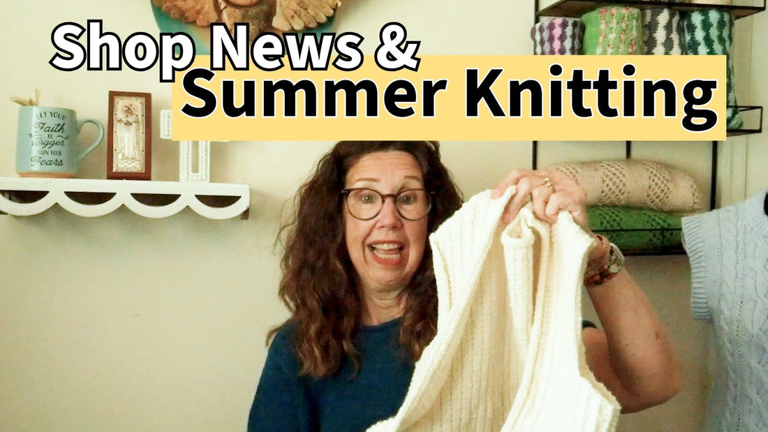Summer Knitting Plans & Shop News